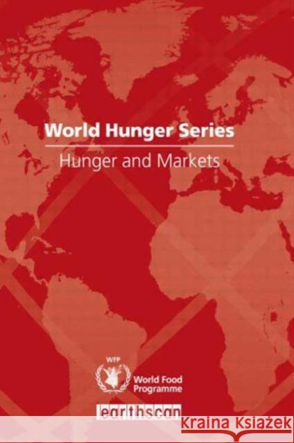 Hunger and Markets: World Hunger Series World Food Programme, United Nations 9781844078387