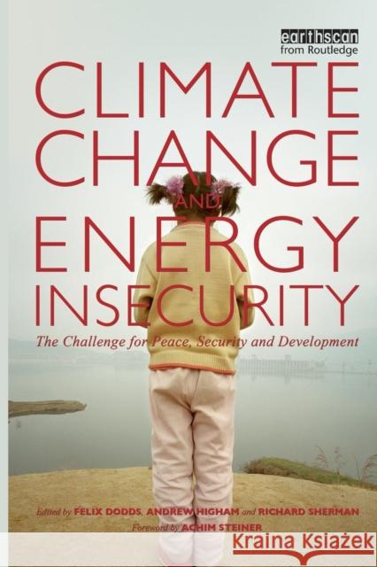 Climate Change and Energy Insecurity: The Challenge for Peace, Security and Development Dodds, Felix 9781844078561