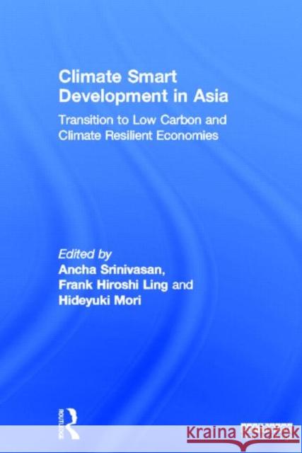 Climate Smart Development in Asia: Transition to Low Carbon and Climate Resilient Economies Srinivasan, Ancha 9781844078615 Earthscan Publications