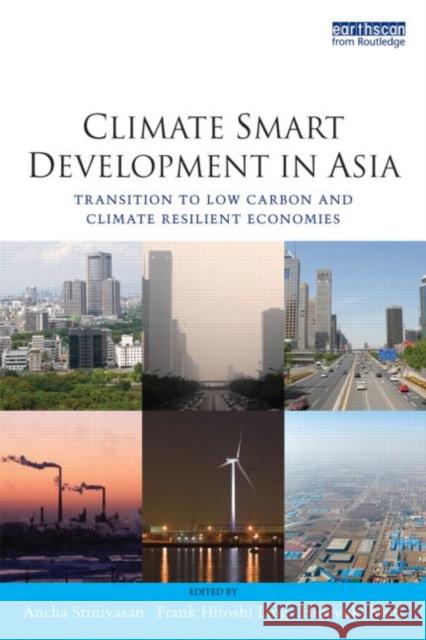 Climate Smart Development in Asia: Transition to Low Carbon and Climate Resilient Economies Srinivasan, Ancha 9781844078622 0