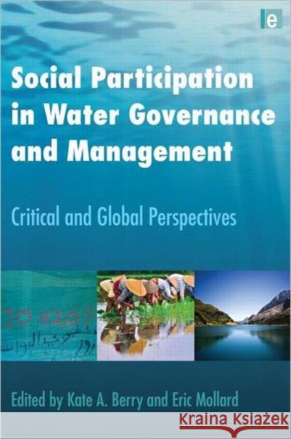 Social Participation in Water Governance and Management: Critical and Global Perspectives Berry, Kate A. 9781844078851