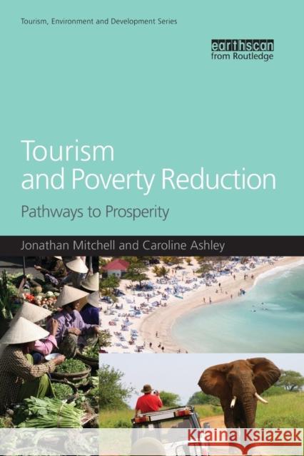 Tourism and Poverty Reduction: Pathways to Prosperity Ashley, Caroline 9781844078899 0