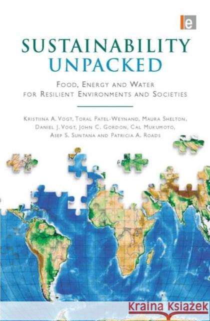 Sustainability Unpacked: Food, Energy and Water for Resilient Environments and Societies Vogt, Kristiina 9781844079001 Earthscan Publications