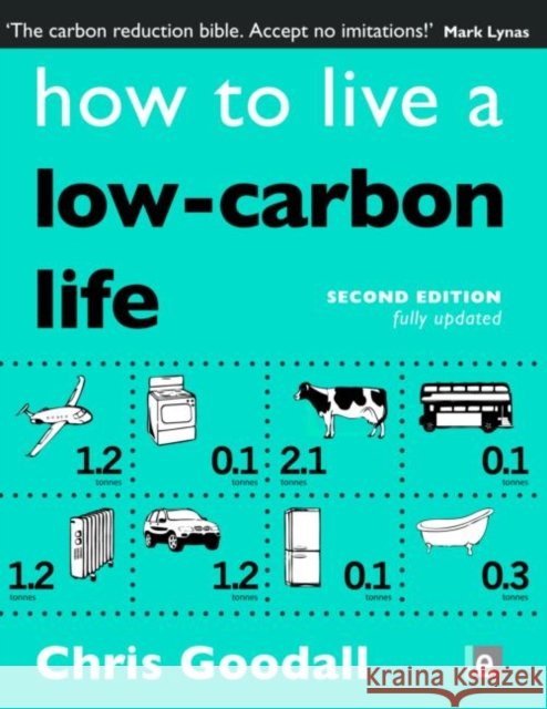 How to Live a Low-Carbon Life: The Individual's Guide to Tackling Climate Change Goodall, Chris 9781844079094