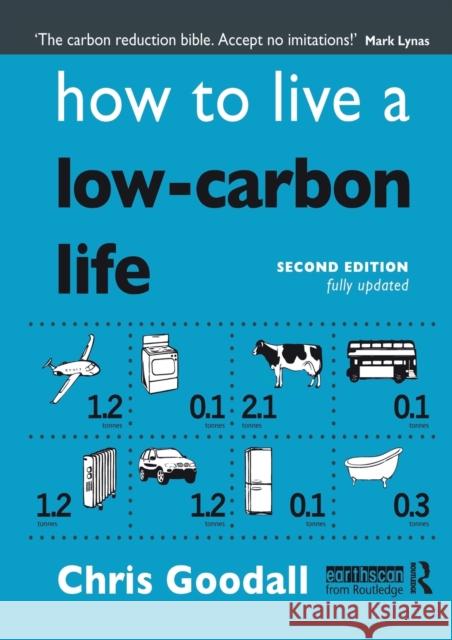 How to Live a Low-Carbon Life : The Individual's Guide to Tackling Climate Change Chris Goodall 9781844079100