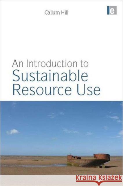 An Introduction to Sustainable Resource Use Callum A. S. Hill 9781844079261 Earthscan Publications