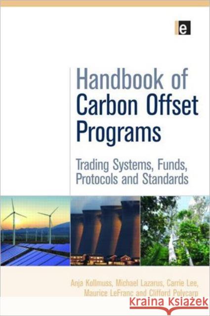 Handbook of Carbon Offset Programs: Trading Systems, Funds, Protocols and Standards Kollmuss, Anja 9781844079292 0