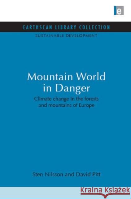 Mountain World in Danger : Climate change in the forests and mountains of Europe Sten Nilsson David Pitt 9781844079339