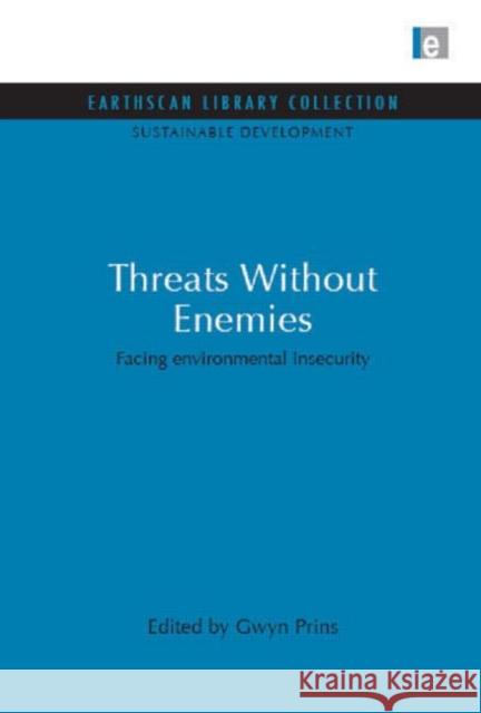 Threats Without Enemies : Facing environmental insecurity Gwyn Prins 9781844079483