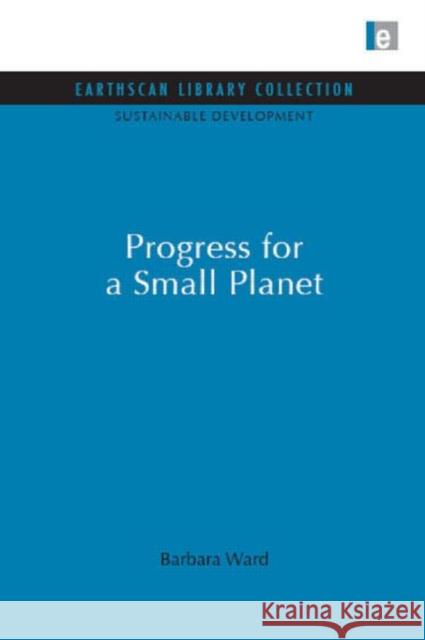 Progress for a Small Planet Barbara Ward 9781844079490
