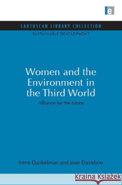 Women and the Environment in the Third World : Alliance for the future Irene Dankelman Joan Davidson 9781844079506