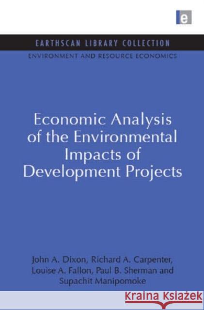 Economic Analysis of the Environmental Impacts of Development Projects John A Dixon 9781844079537 0