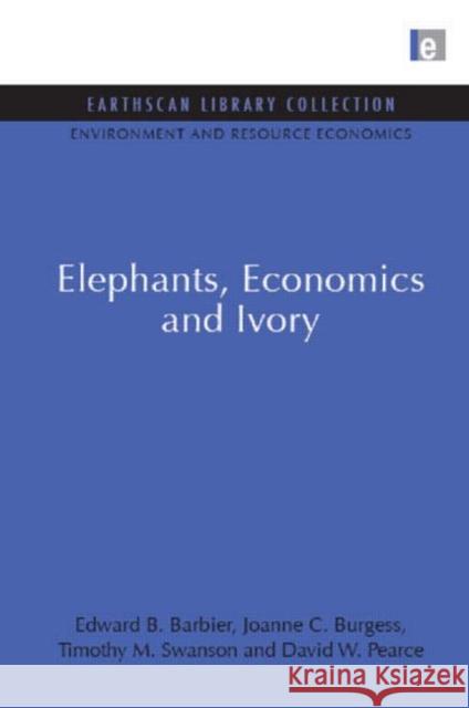 Elephants, Economics and Ivory Edward Barbier 9781844079551