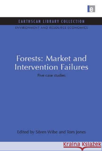 Forests: Market and Intervention Failures : Five case studies Soren Wibe Tom Jones Sren Wibe 9781844079568 Earthscan Publications
