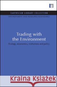 Trading with the Environment: Ecology, Economics, Institutions and Policy Thomas Andersson Carl Folke Stefan Nystrom 9781844079605