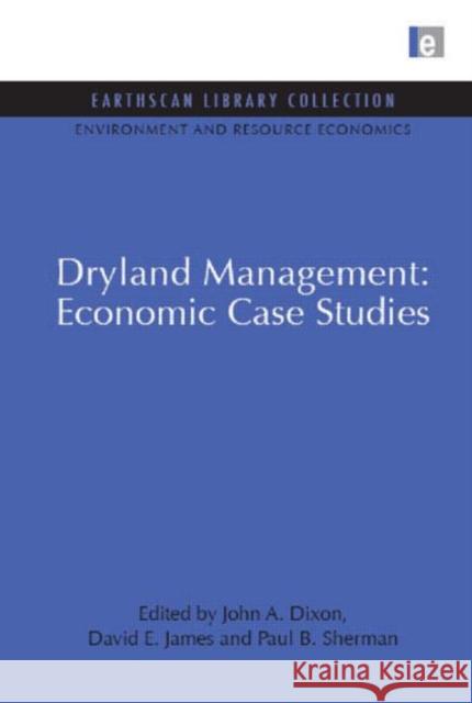 Dryland Management: Economic Case Studies John Dixon Paul B. Sherman David James 9781844079636 Earthscan Publications