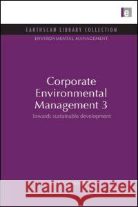 Corporate Environmental Management 3: Towards Sustainable Development Richard Welford 9781844079681 Earthscan Publications