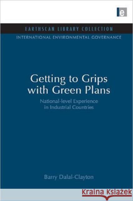 Getting to Grips with Green Plans : National-level Experience in Industrial Countries Barry Dalal-Clayton 9781844079865 Earthscan Publications