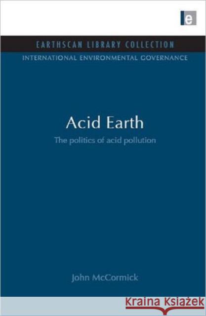 Acid Earth : The Global Threat of Acid Pollution John McCormick 9781844079889 Earthscan Publications