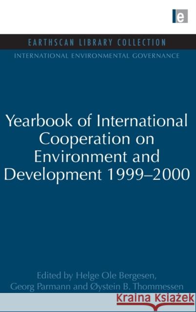 Yearbook of International Cooperation on Environment and Development 1999-2000 Oystein B. Thommessen Helge OLE Bergesen Georg Parmann 9781844079957 Earthscan Publications