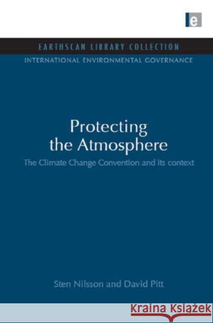 Protecting the Atmosphere : The Climate Change Convention and its context Sten Nilsson 9781844079988 0