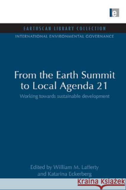 From the Earth Summit to Local Agenda 21 : Working towards sustainable development William M. Lafferty Katarina Eckerberg 9781844079995 Earthscan Publications