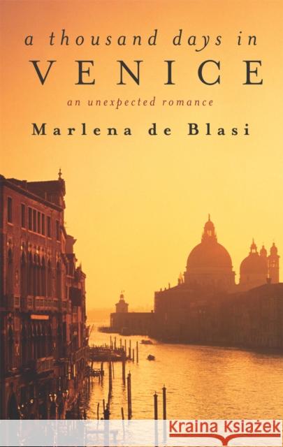 A Thousand Days In Venice: An Unexpected Romance Marlena de Blasi 9781844080205