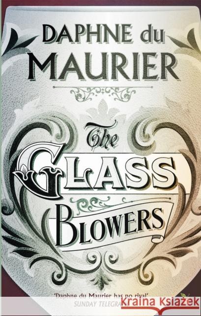 The Glass-Blowers Daphne Du Maurier 9781844080656