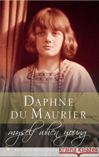 Myself When Young: The Shaping of a Writer Daphne Du Maurier 9781844080960