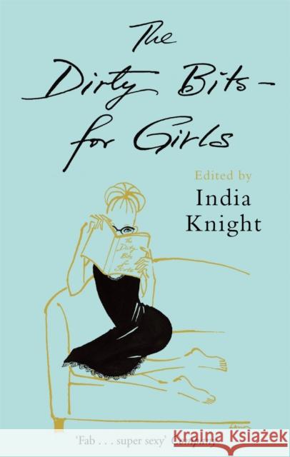 The Dirty Bits - For Girls India Knight 9781844082285 LITTLE, BROWN BOOK GROUP