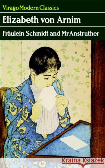 Fraulein Schmidt And Mr Anstruther Von Arnim, Elizabeth 9781844082827 0