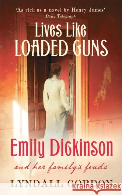 Lives Like Loaded Guns: Emily Dickinson and Her Family's Feuds Lyndall Gordon 9781844084548 Little, Brown Book Group