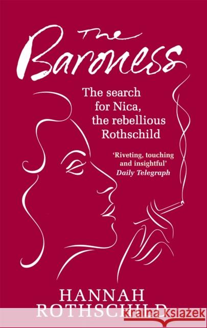 The Baroness: The Search for Nica the Rebellious Rothschild Hannah Rothschild 9781844086054