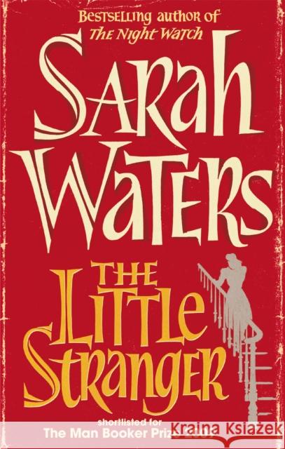 The Little Stranger: shortlisted for the Booker Prize Sarah Waters 9781844086061 Little, Brown Book Group