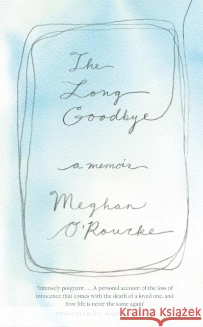 The Long Goodbye: A Memoir Meghan O'Rourke 9781844086771