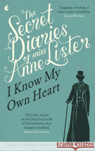 The Secret Diaries Of Miss Anne Lister: Vol. 1: I Know My Own Heart Anne Lister 9781844087198