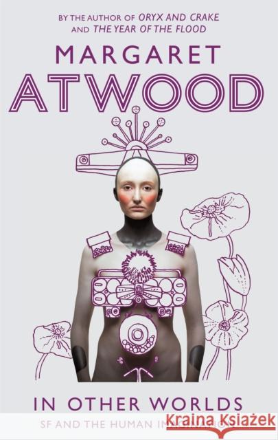 In Other Worlds: SF and the Human Imagination Margaret Atwood 9781844087556 Little, Brown Book Group