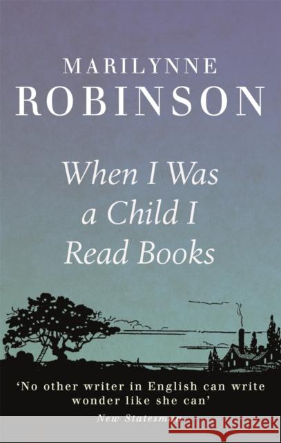 When I Was A Child I Read Books Marilynne Robinson 9781844087723