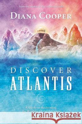 Discover Atlantis: A Guide to Reclaiming the Wisdom of the Ancients Diana Cooper Shaaron Hutton 9781844091041 Findhorn Press