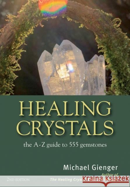 Healing Crystals: The A - Z Guide to 555 Gemstones Michael Gienger 9781844096473 Kaminn Media Ltd