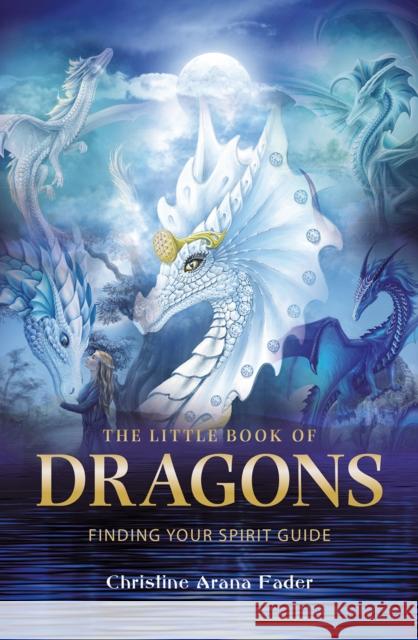 The Little Book of Dragons: Finding your spirit guide Christine Arana Fader 9781844096701 Kaminn Media Ltd