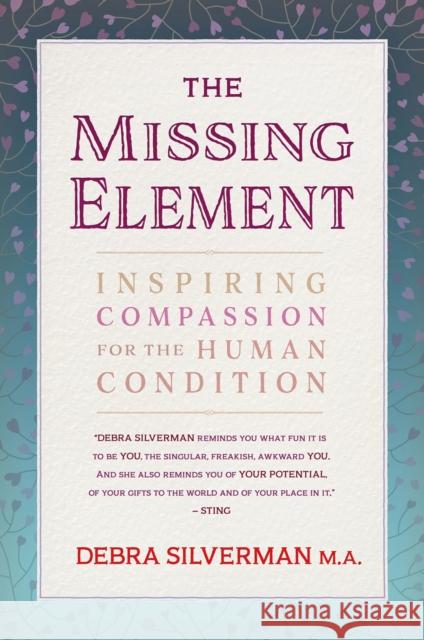 The Missing Element: Inspiring Compassion for the Human Condition Debra Silverman 9781844096893 Findhorn Press