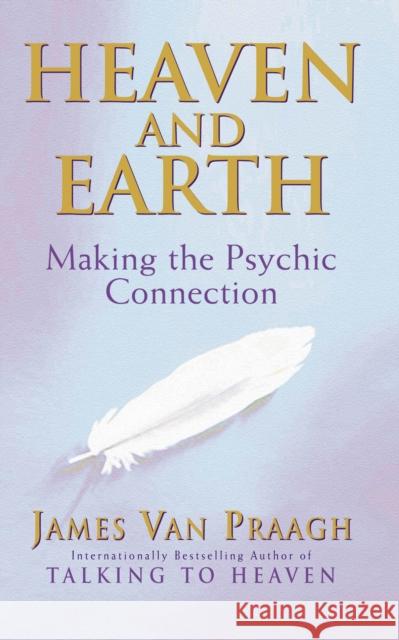 Heaven And Earth: Making the Psychic Connection James Van Praagh 9781844130320 0