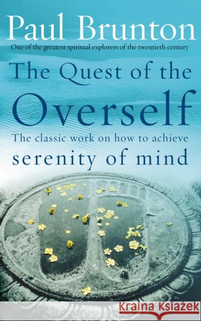 The Quest Of The Overself: The classic work on how to achieve serenity of mind Paul Brunton 9781844130412