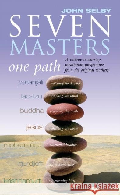 Seven Masters, One Path : Meditation Secrets From The World's Greatest Teachers John Selby 9781844130504