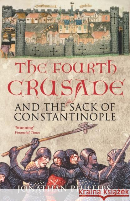 The Fourth Crusade: And the Sack of Constantinople Jonathan Phillips 9781844130801 0