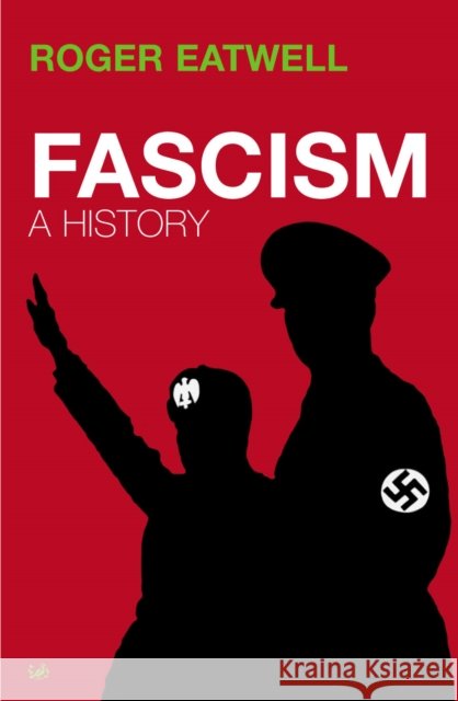 Fascism : A History Roger Eatwell 9781844130900