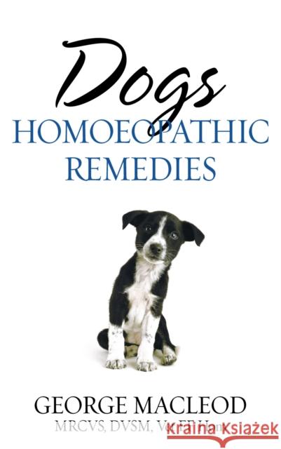 Dogs: Homoeopathic Remedies George MacLeod 9781844131969 Vintage Publishing