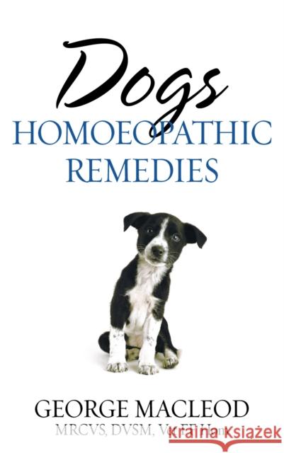 Dogs: Homoeopathic Remedies George MacLeod 9781844131969