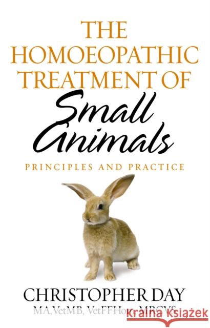 The Homoeopathic Treatment Of Small Animals: Principles and Practice Christopher E I Day 9781844132898 Vintage Publishing